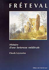 ÉPUISÉ - Fréteval : histoire d'une forteresse médiévale, 2001, 126 p., 12 pl., ill. n. b. et coul.