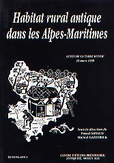 Habitat rural antique dans les Alpes maritimes, (Actes de la table ronde, Valbonne, 22 mars 1999), 2002, 329 p., ill., schémas.
