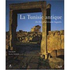 La Tunisie antique. De Hannibal à Saint Augustin, 2010, nvlle éd.