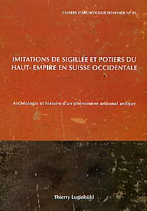 Imitation de sigillée et potiers du Haut-Empire en Suisse occidentale, Archéologie et histoire d'un phénomène artisanal unique, (Cahiers d'archéologie romande, 83), 2001.