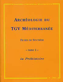 ÉPUISÉ - Archéologie du TGV Méditerranée, Fiches de synthèse. Tome 1 : la Préhistoire, (Monographies d'Archéologie Méditerranéenne MAM 8), 2002, 340 p., nbr. schémas.