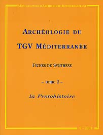ÉPUISÉ - Archéologie du TGV Méditerranée, Fiches de synthèse. Tome 2 : la Protohistoire, (Monographies d'Archéologie Méditerranéenne MAM 9), 2002, 597 p., nbr. schémas.