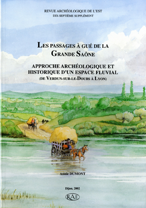 Les passages à gué de la Grande Saône. Approche archéologique et historique d'un espace fluvial (de Verdun-sur-le-Doubs à Lyon), (Suppl. RAE 17), 2002, 280 p., nbr. ill. n.b., 4 pl. coul.