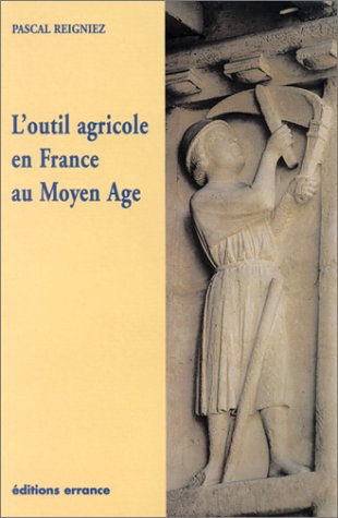 L'outil agricole en France au Moyen Age, 2002, 384 p., nbr. ill. n.b., br.