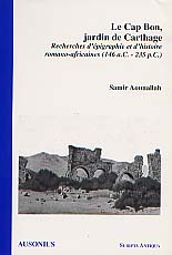 Le Cap Bon, jardin de Carthage. Recherches d'épigraphie et d'histoire romano-africaines (146 a.C.-235 p.C.), 2001, 388 p., 61 ill.