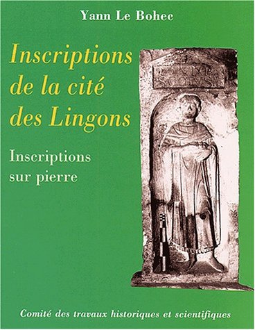 ÉPUISÉ - Inscriptions de la cité des Lingons. Inscriptions sur pierre, (Coll. Archéo. et hist. de l'art XVII), 2002.