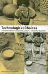 Technological Choices. Transformations in Material Cultures since the Neolithic, 2003, 440 p., ill., dessins, photo