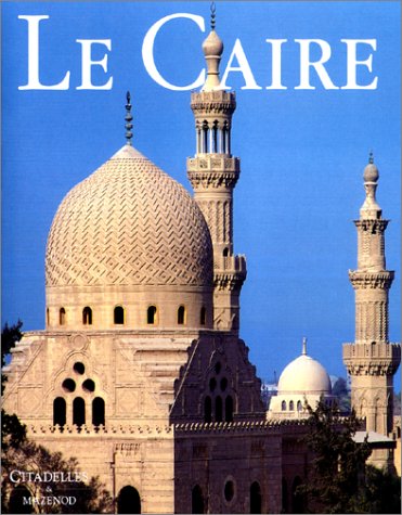 Le Caire, (Citadelles & Mazenod), 2000, 496 p., 400 ill. coul., 80 n. b.10 pl. et cartes, rel.
