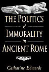 The Politics of Immorality in Ancient Rome, 2002, 241 p., paperback.