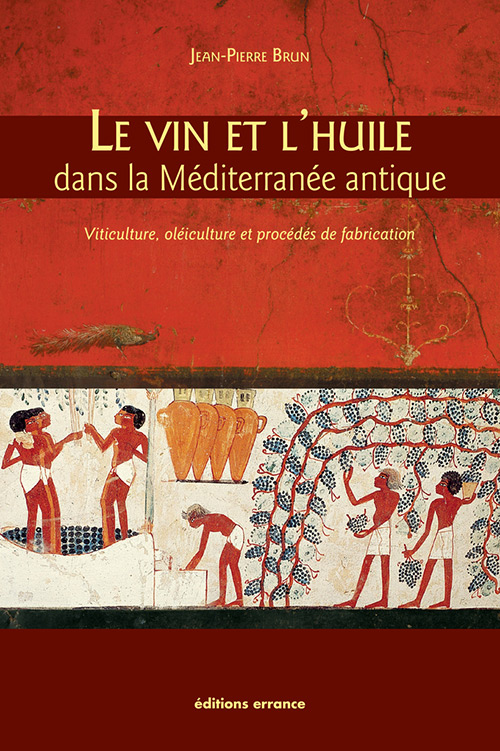 ÉPUISÉ - Le vin et l'huile dans la méditerranée antique. Viticulteurs, oléiculture et procédés de fabrication, 2017, réédition, 240 p.