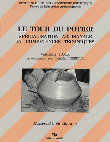 Le Tour du potier. Spécialisation artisanale et compétences techniques (Mon. du CRA, 4), 1990, 160 p., 64 ill.