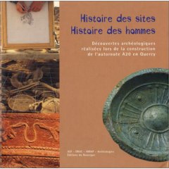 ÉPUISÉ - Histoire des sites, histoire des hommes : Découvertes archéologiques réalisées lors de la construction de l'autoroute A20 en Quercy, 236 p., ill. coul. et n.b., 2003, CD-Rom inclus, rel.