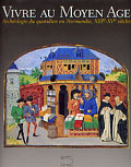 ÉPUISÉ - Vivre au Moyen Âge, Archéologie du quotidien en Normandie, XIIIe-XVe s., 2002, 317 p., br.