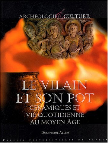 Le vilain et son pot. Céramiques et vie quotidienne au Moyen Âge, 2004, 192 p.