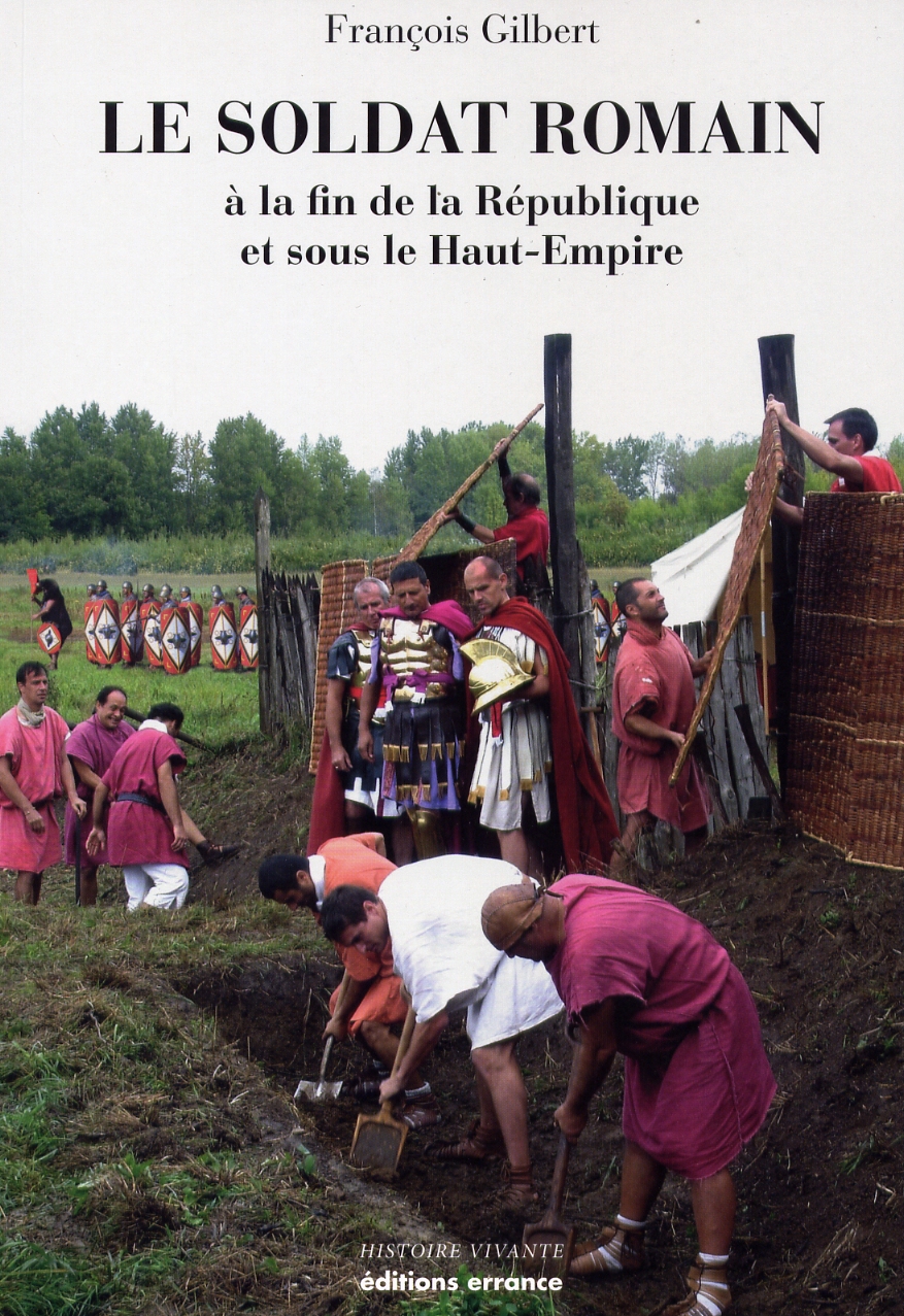 Le soldat romain, à la fin de la République et sous le Haut-Empire, 2012, nvlle éd.
