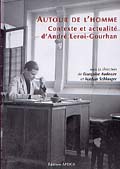 Autour de l'homme : contexte et actualité d'André Leroi-Gourhan, 2004, 444 p.