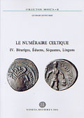 Le numéraire celtique, IV, Bituriges, Éduens, Séquanes, Lingons, (Moneta 41), 2004, 336 p., 10 pl. dessins, 7 pl. photo., cartes, graph.