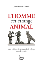 L'homme, cet étrange animal. Aux origines du langage, de la culture, de la pensée, 2012, 368 p.