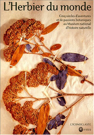 ÉPUISÉ - L'Herbier du monde : Cinq siècles d'aventures et de passions botaniques au Muséum d'histoire naturelle, 2004, 240 p.