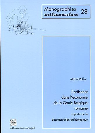 ÉPUISÉ - L'artisanat dans l'économie de la Gaule Belgique romaine à partir de la documentation archéologique, (Monogr. Instrumentum 28), 2005, 182 p., 35 fig.