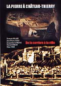 La pierre à Château-Thierry. De la carrière à la ville, 2004, 99 p.