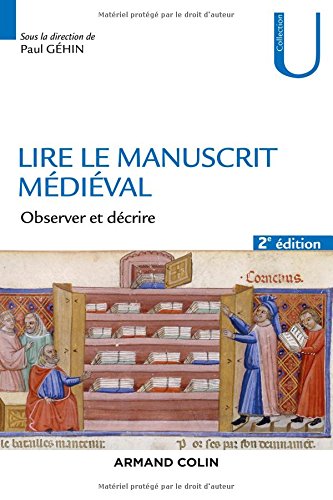 Lire le manuscrit médiéval. Observer et décrire, 2017, 2e éd., 336 p.