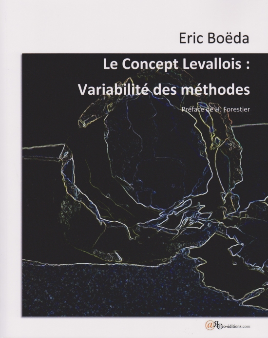 Le Concept Levallois. Variabilité des méthodes, 2014, Texte original, réédition augmentée, 290 p.