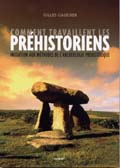 Comment travaillent les préhistoriens. Initiation aux méthodes de l'archéologie préhistorique, 2005, 192 p.