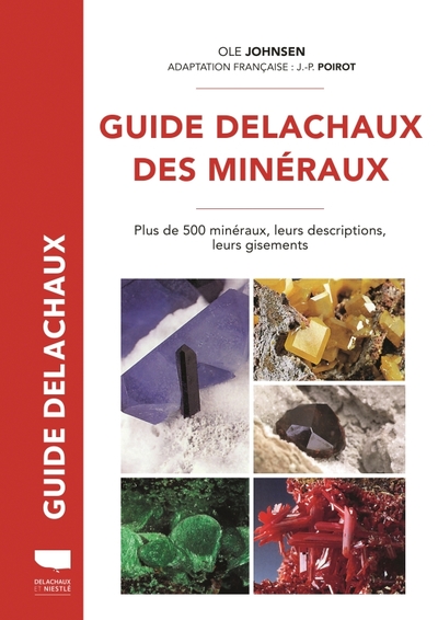 Guide Delachaux des minéraux. Plus de 500 minéraux, leurs descriptions, leurs gisements, 2023, 438 p.