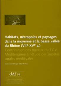 ÉPUISÉ - Habitats, nécropoles et paysages dans la moyenne et la basse vallee du Rhône (VIIe-XVe s). Contribution des travaux du TGV-Méditerranée à l'étude des sociétés rurales médiévales, (DAF 98), 2006, 480 p.