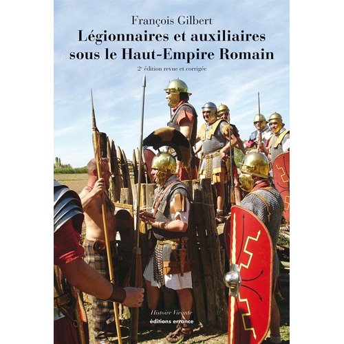Légionnaires et auxiliaires sous le Haut-Empire romain, 2010, nvlle éd. revue, corrigée et augmentée, 158 p.