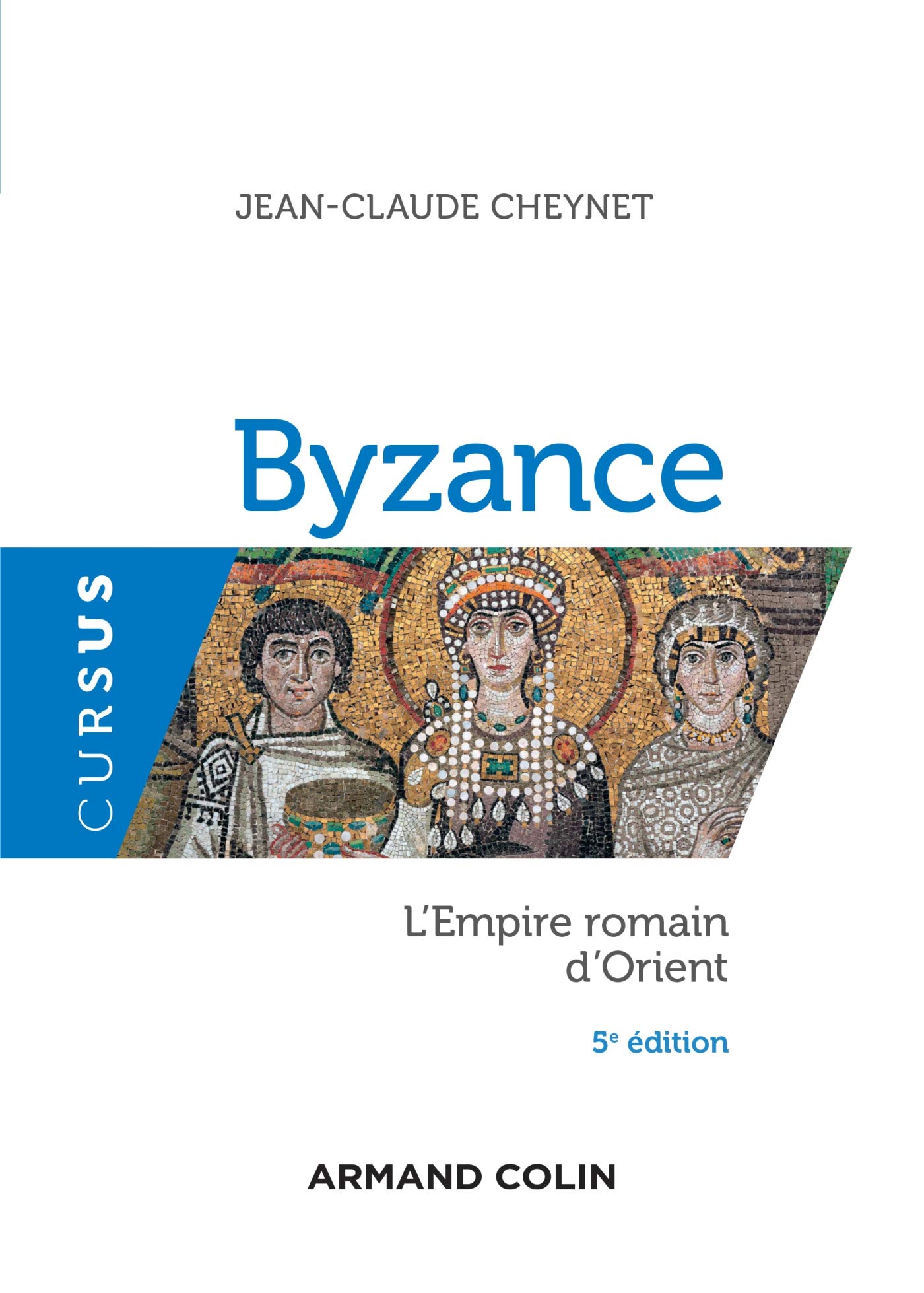 Byzance. L'Empire romain d'Orient, 2019, 5e éd.
