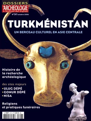n°317. octobre 2006. Turkménistan, Un berceau culturel en Asie centrale.