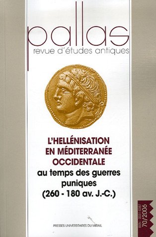 70. L'hellénisation en Méditerranée occidentale au temps des guerres puniques (260-180 av. J-C), 2006, (par H. Guiraud).