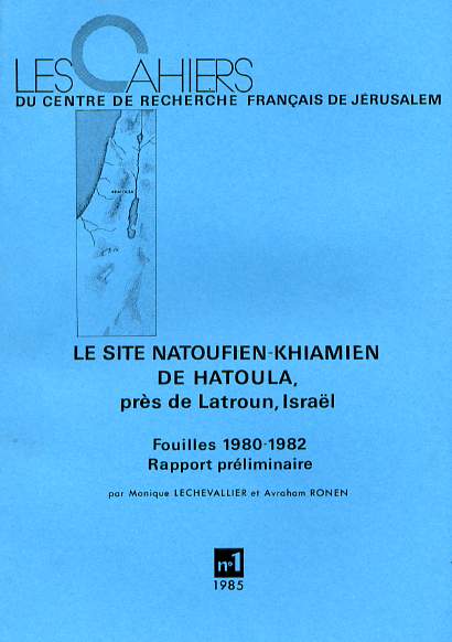 Le site natoufien-khiamien de Hatoula, près de Latroun, Israël. Fouilles 1980-1982. Rapport préliminaire, (Cahiers du Centre de Recherche Français de Jérusalem, n° 1), 1985, 119 p., 33 fig., 11 pl.