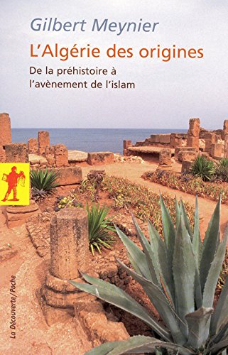 L'Algérie des origines. De la préhistoire à l'avènement de l'islam, 2010, 235 p.