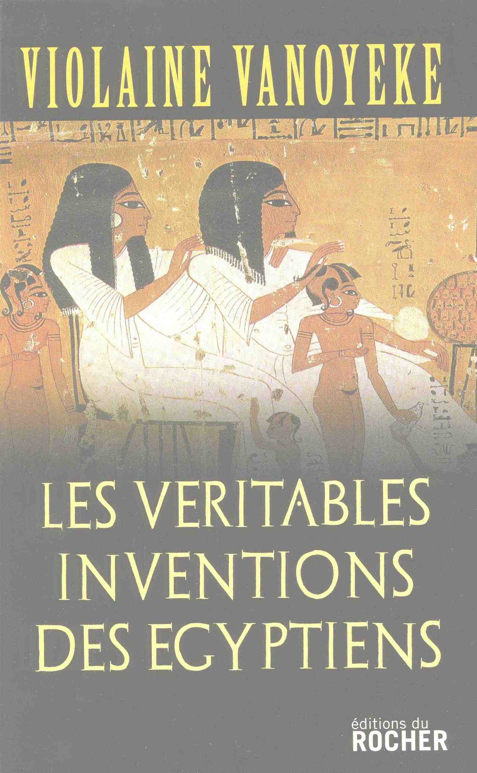 Les véritables inventions des Egyptiens, 2007, 176 p.