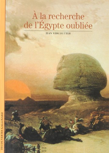 A la recherche de l'Egypte oubliée, (Découvertes Gallimard), 2007.