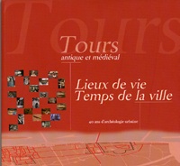 Tours antique et médiéval. Lieux de vie, temps de la ville. 40 ans d'archéologie urbaine, (Suppl RACF 30), 2007, 450 p., env. 300 plans.