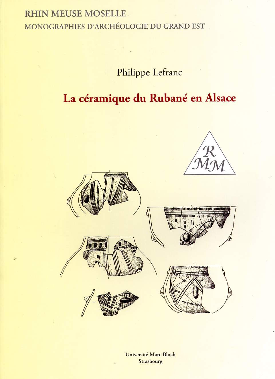 La céramique du Rubané en Alsace, (Rhin Meuse Moselle, Monographies d'archéologie du Grand Est, 2), 2007, 325 p., nbr. pl.