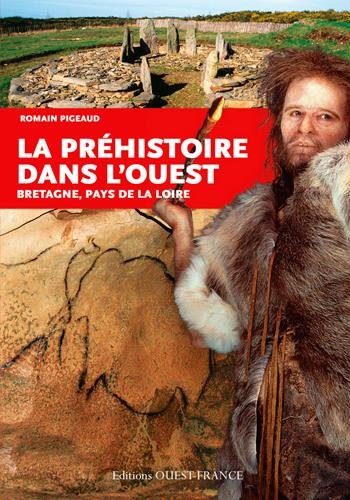 La Préhistoire dans l'Ouest. Bretagne, Pays de Loire, 2015, 128 p.