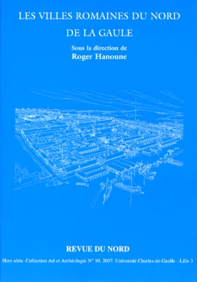 Les villes romaines du Nord de la Gaule, 20 ans de recherche, (Revue du Nord, Hors Série n° 10), 2007, 504 p.