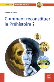Comment reconstituer la Préhistoire ?, 2007, 182 p.