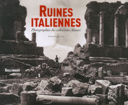 Ruines italiennes. Photographies des collections Alinari, 2006, 155 p.