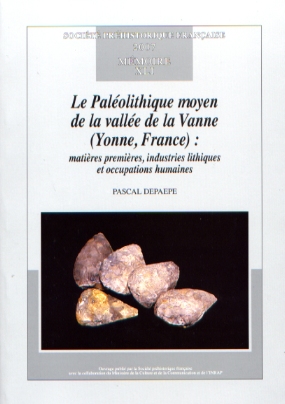 Le Paléolithique moyen de la vallée de la Vanne (Yonne, France). Matières premières, industries lithiques et occupations humaines, (Mémoire SPF 41), 2007, 298 p., nbr. ill.