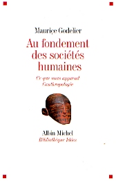 Au fondement des sociétés humaines. Ce que nous apprend l'anthropologie, 2007, 304 p.