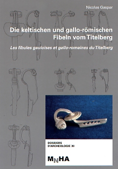 Die Keltischen und Gallo-römischen Fibeln vom Titelberg. Les fibules gauloises et gallo-romaines du Titelberg, 2007, 325 p.