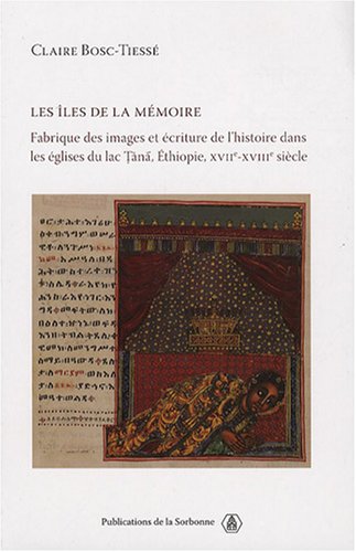 Les îles de la mémoire. Fabrique des images et écriture de l'histoire dans les églises du Lac Tana (Éthiopie, XVIIe-XVIIIe siècles), 2008, 496 p.