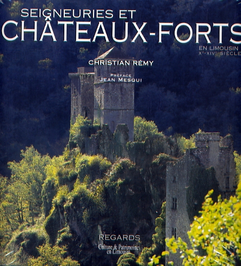 ÉPUISÉ - Seigneuries et châteaux-forts en Limousin. 1, Le temps du castrum (Xe-XIVe siècles), 2006, 160 p., 159 ill.