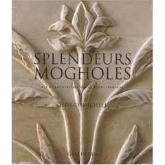 Splendeurs mogholes. Art et architecture dans l'Inde islamique, 2007, 290 p.
